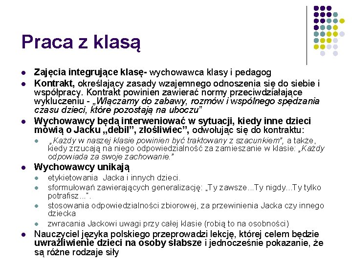 Praca z klasą l l l Zajęcia integrujące klasę- wychowawca klasy i pedagog Kontrakt,