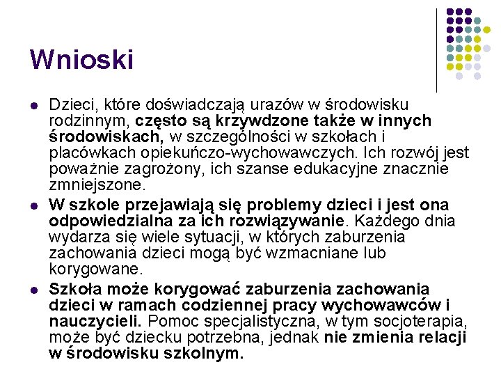 Wnioski l l l Dzieci, które doświadczają urazów w środowisku rodzinnym, często są krzywdzone