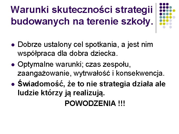 Warunki skuteczności strategii budowanych na terenie szkoły. l l l Dobrze ustalony cel spotkania,