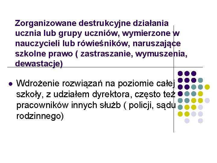 Zorganizowane destrukcyjne działania ucznia lub grupy uczniów, wymierzone w nauczycieli lub rówieśników, naruszające szkolne