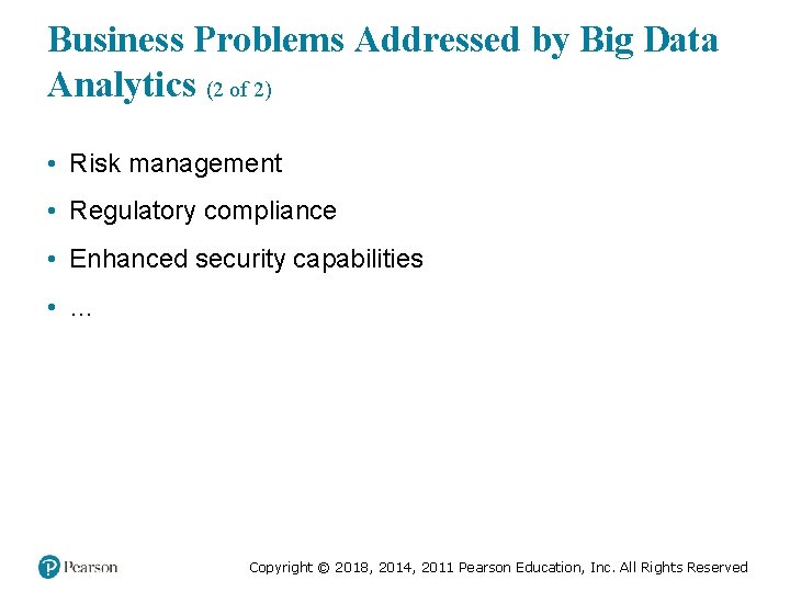 Business Problems Addressed by Big Data Analytics (2 of 2) • Risk management •