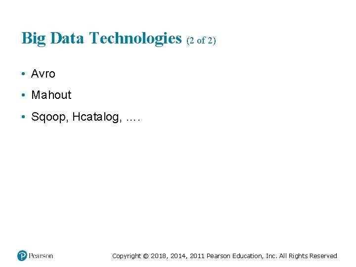 Big Data Technologies (2 of 2) • Avro • Mahout • Sqoop, Hcatalog, ….
