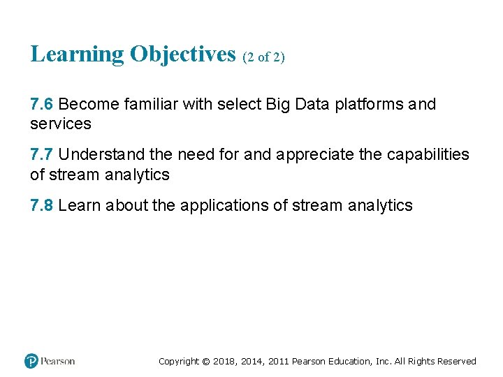 Learning Objectives (2 of 2) 7. 6 Become familiar with select Big Data platforms