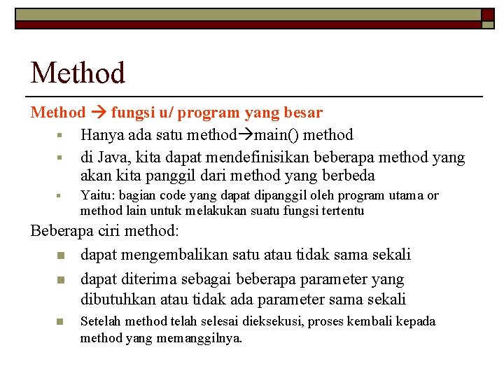 Method fungsi u/ program yang besar § Hanya ada satu method main() method §