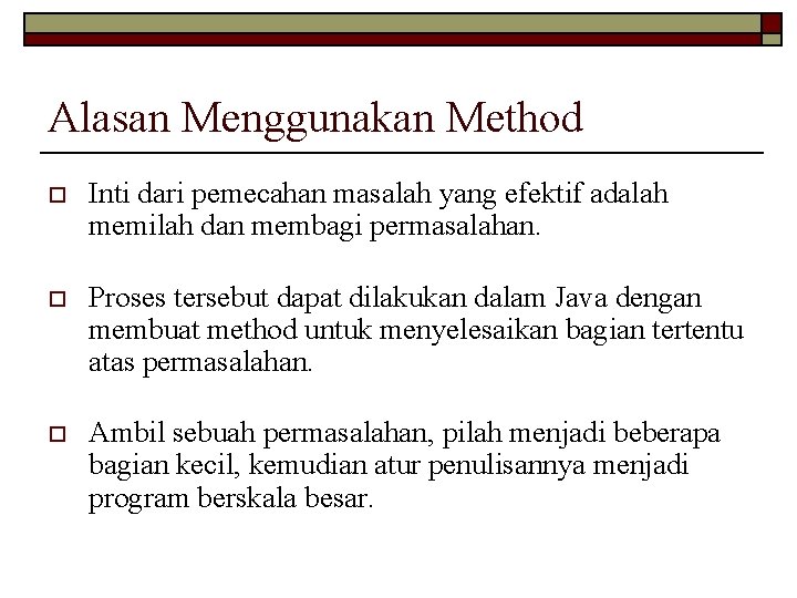 Alasan Menggunakan Method o Inti dari pemecahan masalah yang efektif adalah memilah dan membagi