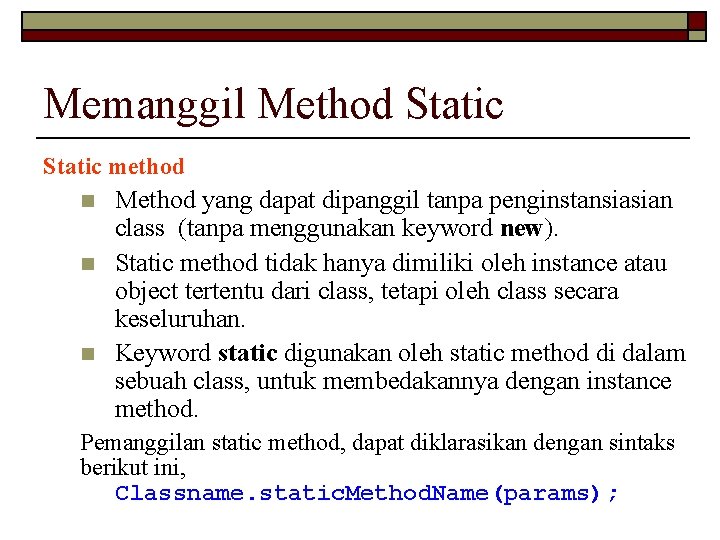 Memanggil Method Static method n n n Method yang dapat dipanggil tanpa penginstansiasian class