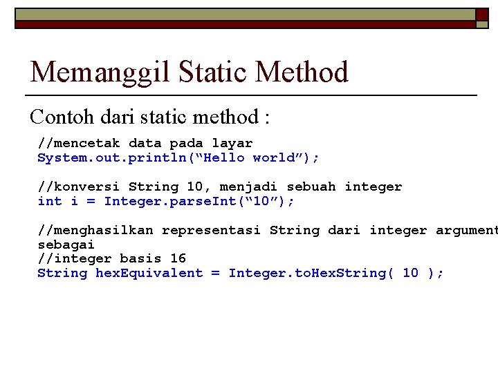 Memanggil Static Method Contoh dari static method : //mencetak data pada layar System. out.