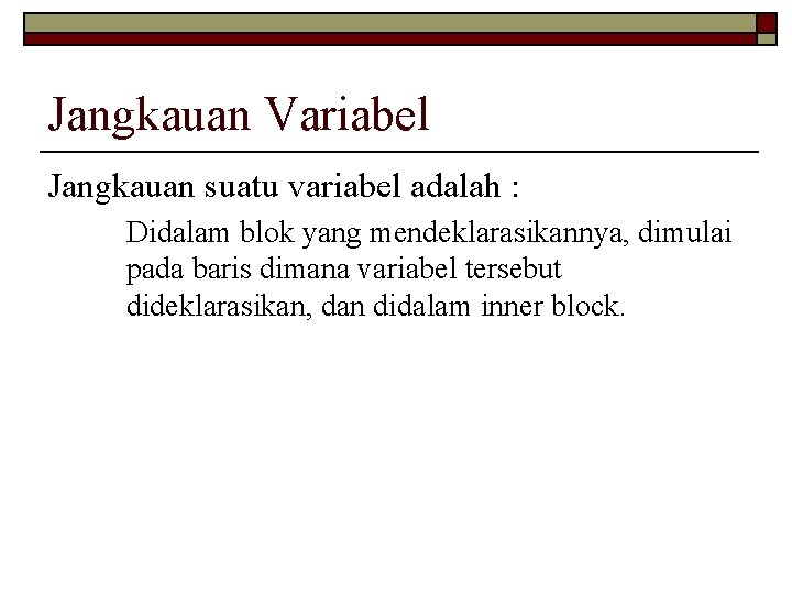 Jangkauan Variabel Jangkauan suatu variabel adalah : Didalam blok yang mendeklarasikannya, dimulai pada baris