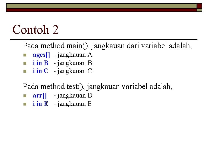 Contoh 2 Pada method main(), jangkauan dari variabel adalah, n n n ages[] -