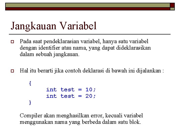 Jangkauan Variabel o Pada saat pendeklarasian variabel, hanya satu variabel dengan identifier atau nama,