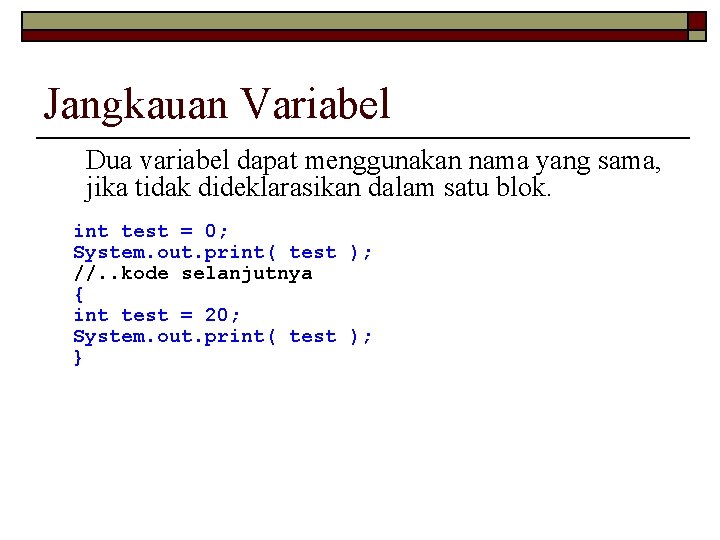 Jangkauan Variabel Dua variabel dapat menggunakan nama yang sama, jika tidak dideklarasikan dalam satu