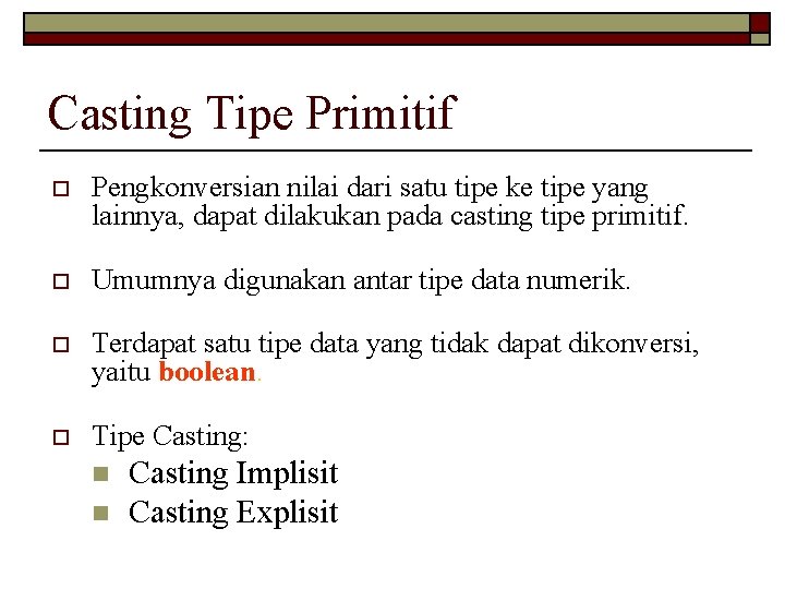 Casting Tipe Primitif o Pengkonversian nilai dari satu tipe ke tipe yang lainnya, dapat