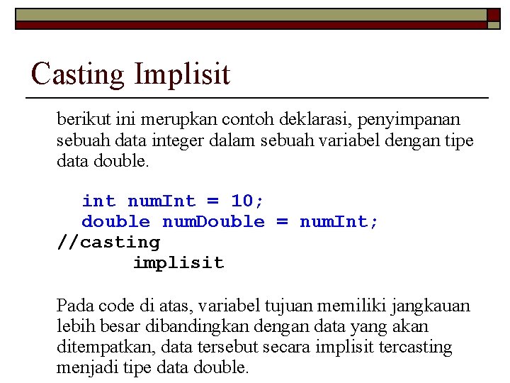 Casting Implisit berikut ini merupkan contoh deklarasi, penyimpanan sebuah data integer dalam sebuah variabel