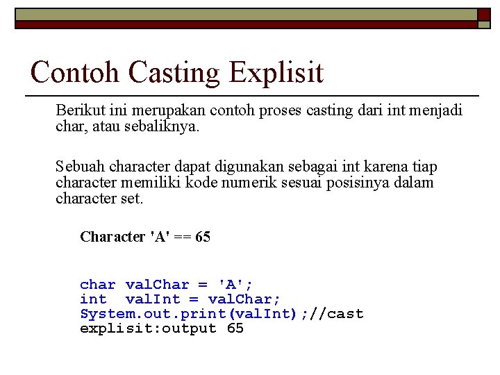 Contoh Casting Explisit Berikut ini merupakan contoh proses casting dari int menjadi char, atau