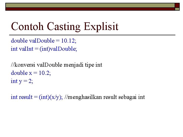 Contoh Casting Explisit double val. Double = 10. 12; int val. Int = (int)val.