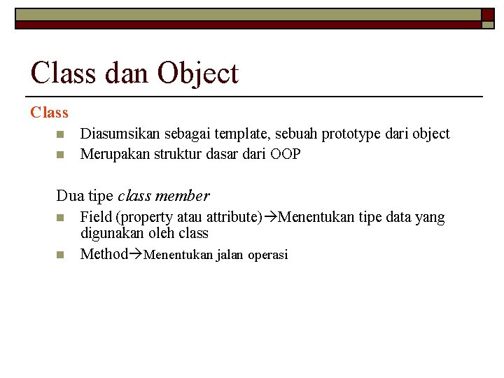 Class dan Object Class n n Diasumsikan sebagai template, sebuah prototype dari object Merupakan
