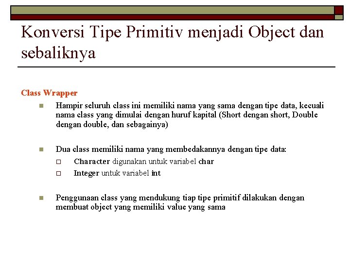 Konversi Tipe Primitiv menjadi Object dan sebaliknya Class Wrapper n Hampir seluruh class ini