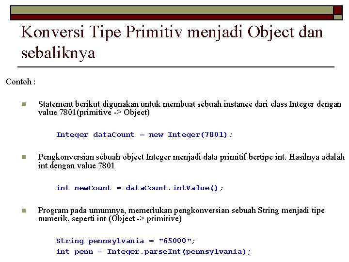 Konversi Tipe Primitiv menjadi Object dan sebaliknya Contoh : n Statement berikut digunakan untuk