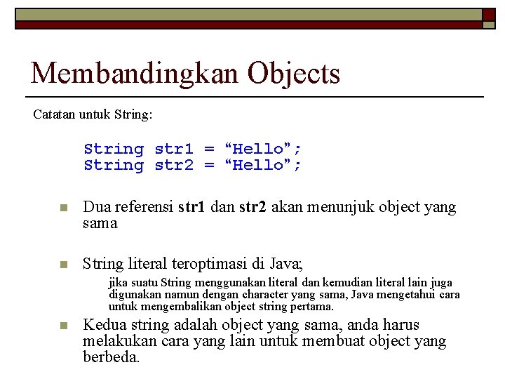 Membandingkan Objects Catatan untuk String: String str 1 = “Hello”; String str 2 =