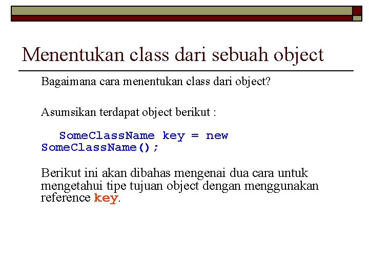 Menentukan class dari sebuah object Bagaimana cara menentukan class dari object? Asumsikan terdapat object