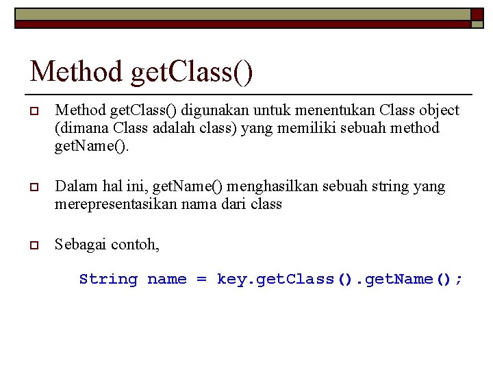 Method get. Class() o Method get. Class() digunakan untuk menentukan Class object (dimana Class