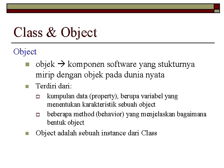 Class & Object n objek komponen software yang stukturnya mirip dengan objek pada dunia