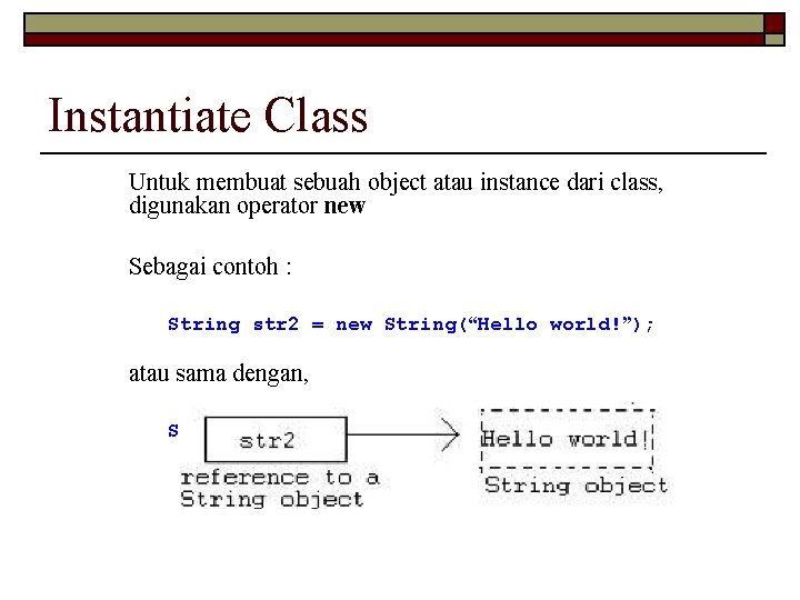 Instantiate Class Untuk membuat sebuah object atau instance dari class, digunakan operator new Sebagai