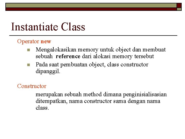 Instantiate Class Operator new n Mengalokasikan memory untuk object dan membuat sebuah reference dari