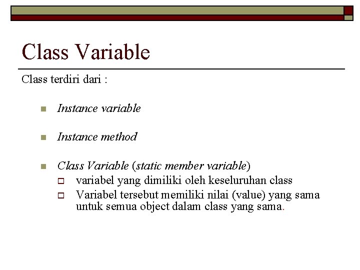 Class Variable Class terdiri dari : n Instance variable n Instance method n Class