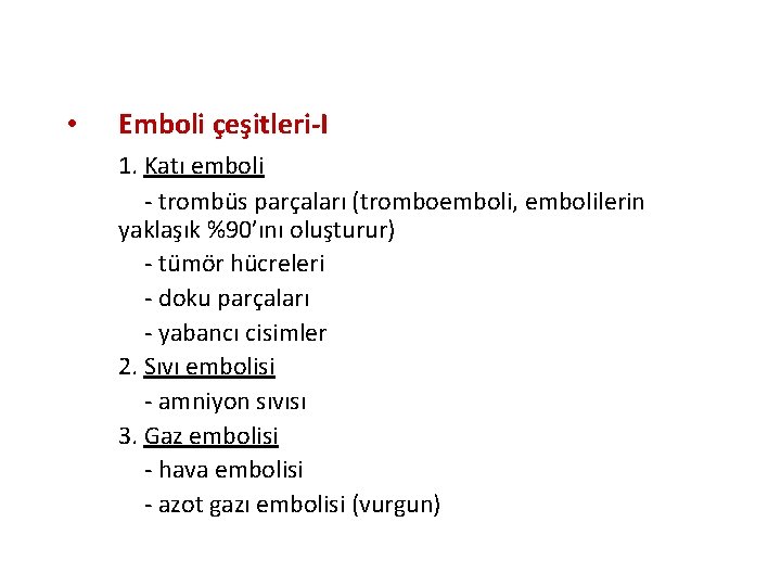 • Emboli çeşitleri-I 1. Katı emboli - trombüs parçaları (tromboemboli, embolilerin yaklaşık %90’ını