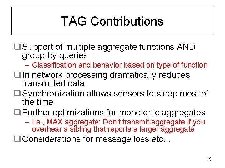 TAG Contributions q Support of multiple aggregate functions AND group-by queries – Classification and