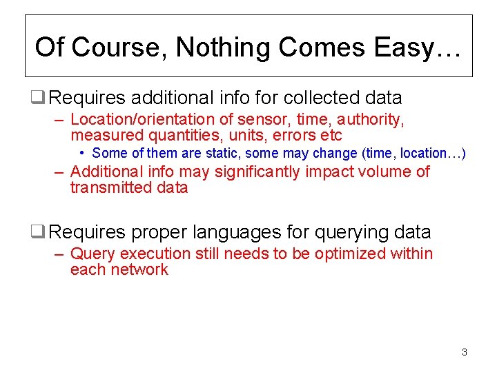 Of Course, Nothing Comes Easy… q Requires additional info for collected data – Location/orientation