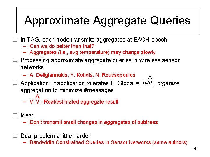 Approximate Aggregate Queries q In TAG, each node transmits aggregates at EACH epoch –