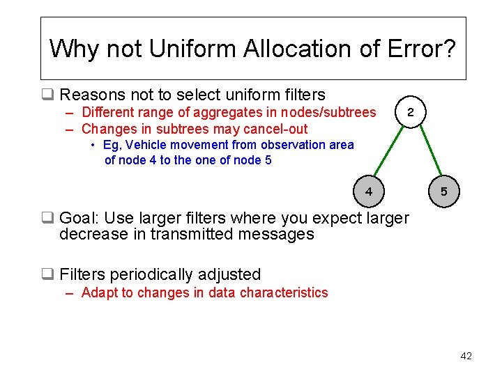 Why not Uniform Allocation of Error? q Reasons not to select uniform filters –