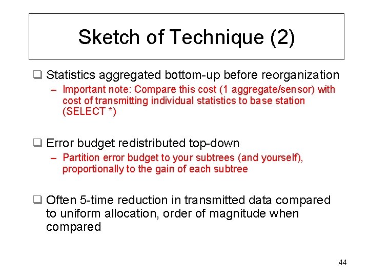 Sketch of Technique (2) q Statistics aggregated bottom-up before reorganization – Important note: Compare