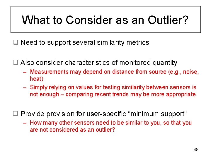 What to Consider as an Outlier? q Need to support several similarity metrics q