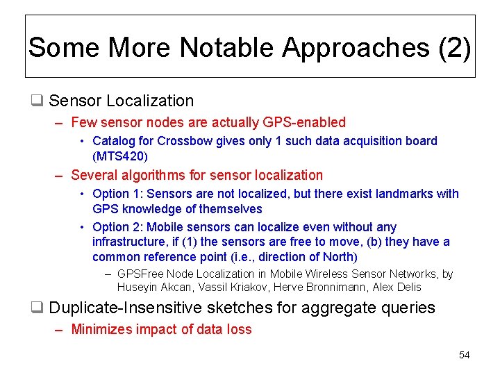 Some More Notable Approaches (2) q Sensor Localization – Few sensor nodes are actually