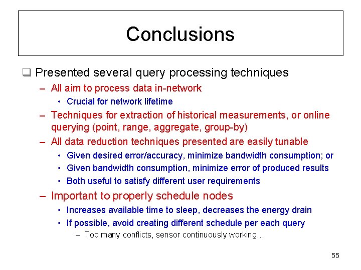 Conclusions q Presented several query processing techniques – All aim to process data in-network