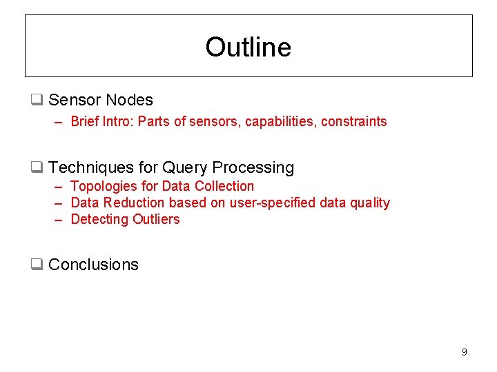 Outline q Sensor Nodes – Brief Intro: Parts of sensors, capabilities, constraints q Techniques