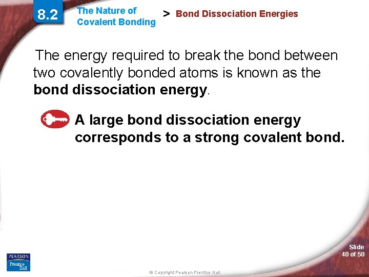 8. 2 The Nature of Covalent Bonding > Bond Dissociation Energies The energy required 8. 2 The Nature of Covalent Bonding > Bond Dissociation Energies The energy required