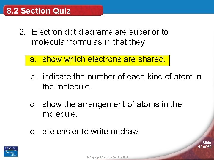 8. 2 Section Quiz 2. Electron dot diagrams are superior to molecular formulas in