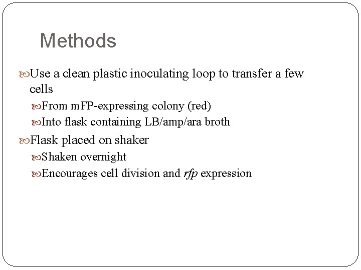 Methods Use a clean plastic inoculating loop to transfer a few cells From m.