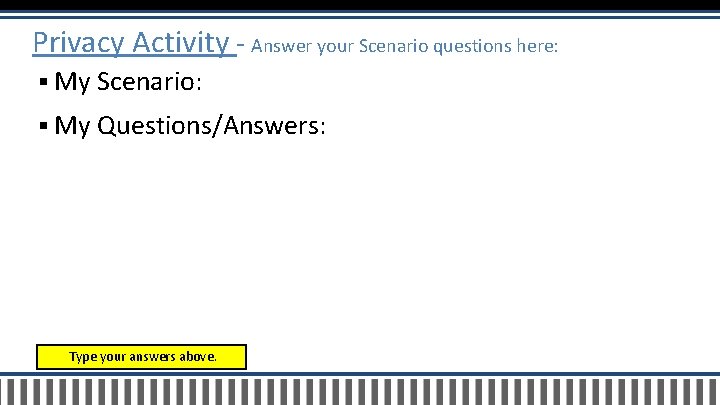 Privacy Activity - Answer your Scenario questions here: § My Scenario: § My Questions/Answers: