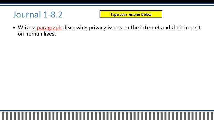 Journal 1 -8. 2 § Type your answer below. Write a paragraph discussing privacy