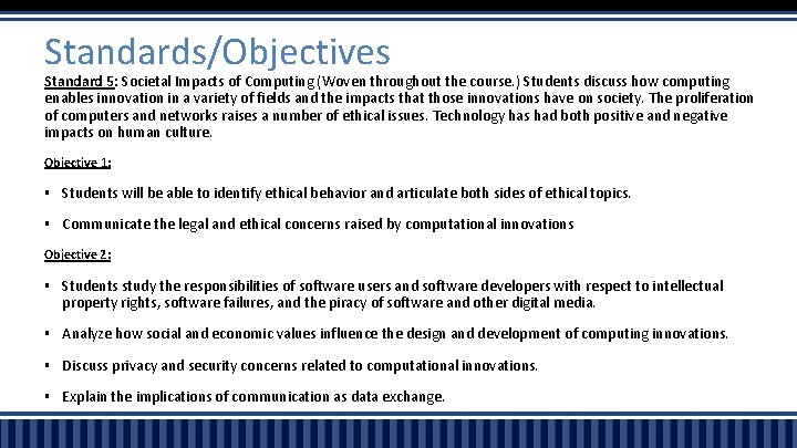 Standards/Objectives Standard 5: Societal Impacts of Computing (Woven throughout the course. ) Students discuss