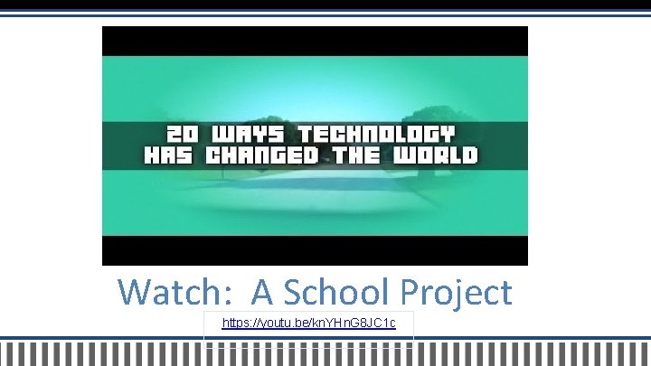Watch: A School Project https: //youtu. be/kn. YHn. G 8 JC 1 c 