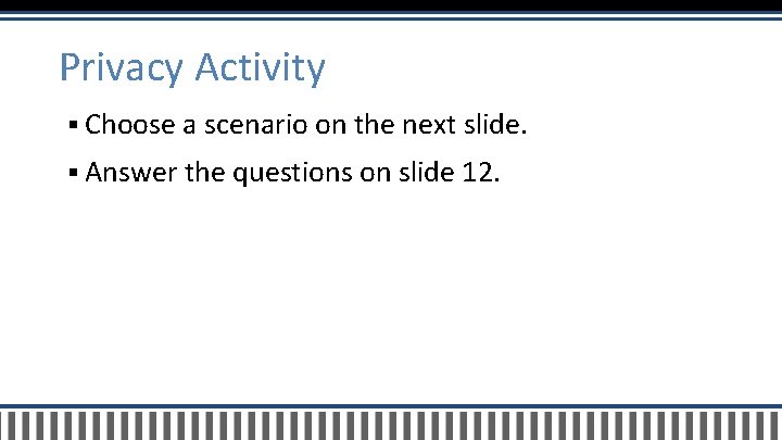 Privacy Activity § Choose a scenario on the next slide. § Answer the questions