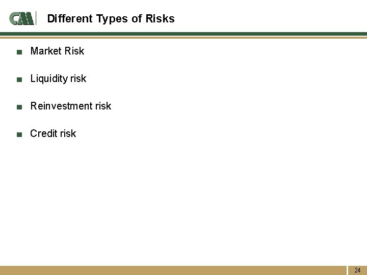 Different Types of Risks ■ Market Risk ■ Liquidity risk ■ Reinvestment risk ■