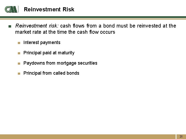 Reinvestment Risk ■ Reinvestment risk: cash flows from a bond must be reinvested at