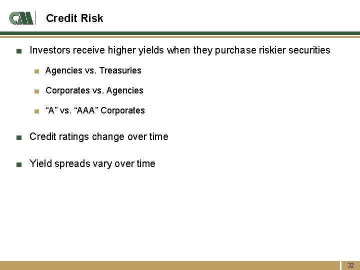 Credit Risk ■ Investors receive higher yields when they purchase riskier securities ■ Agencies